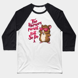 The Horrors persist but so do I Funny hamster Baseball T-Shirt